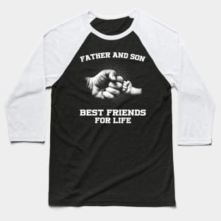 Father And Son - Best Friends For Life gift ideas for family Baseball T-Shirt